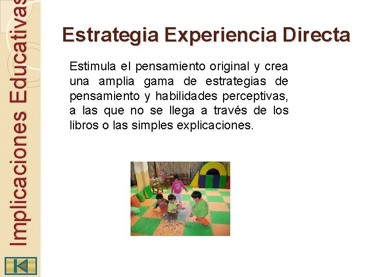 Implicaciones Educativa Estrategia Experiencia Directa Estimula el pensamiento original y crea una amplia gama