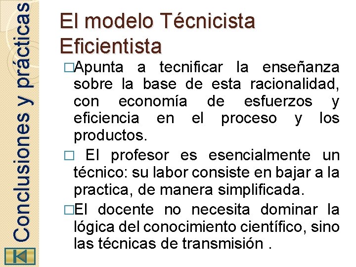  Conclusiones y prácticas El modelo Técnicista Eficientista �Apunta a tecnificar la enseñanza sobre