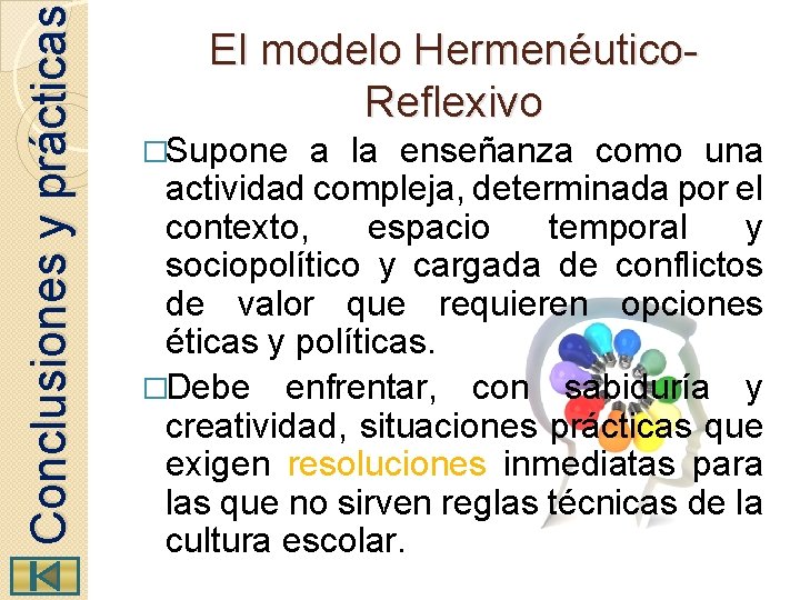  Conclusiones y prácticas El modelo Hermenéutico. Reflexivo �Supone a la enseñanza como una