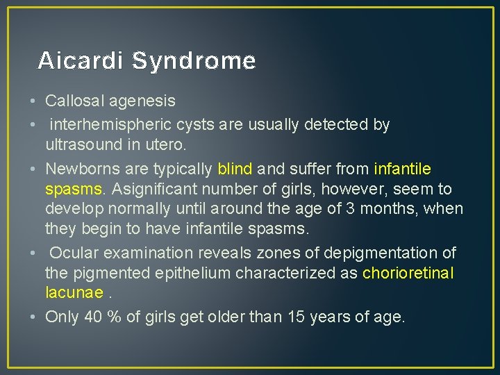 Aicardi Syndrome • Callosal agenesis • interhemispheric cysts are usually detected by ultrasound in Aicardi Syndrome • Callosal agenesis • interhemispheric cysts are usually detected by ultrasound in