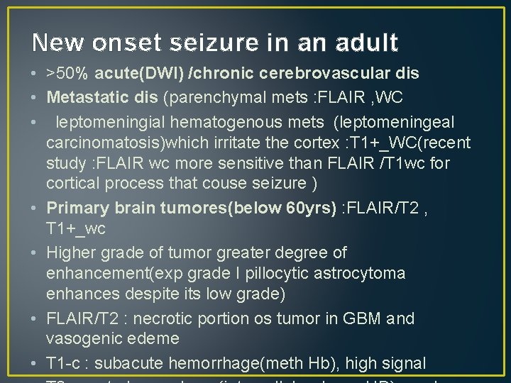 New onset seizure in an adult • >50% acute(DWI) /chronic cerebrovascular dis • Metastatic New onset seizure in an adult • >50% acute(DWI) /chronic cerebrovascular dis • Metastatic