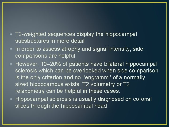 • T 2 -weighted sequences display the hippocampal substructures in more detail • • T 2 -weighted sequences display the hippocampal substructures in more detail •