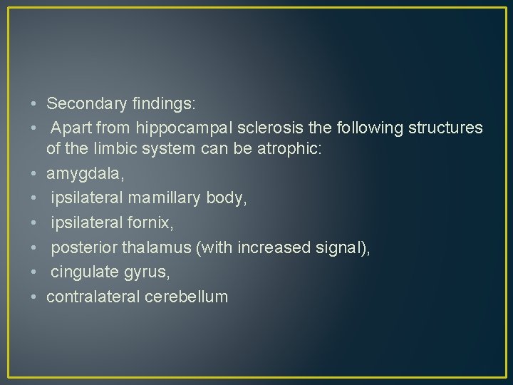• Secondary findings: • Apart from hippocampal sclerosis the following structures of the • Secondary findings: • Apart from hippocampal sclerosis the following structures of the
