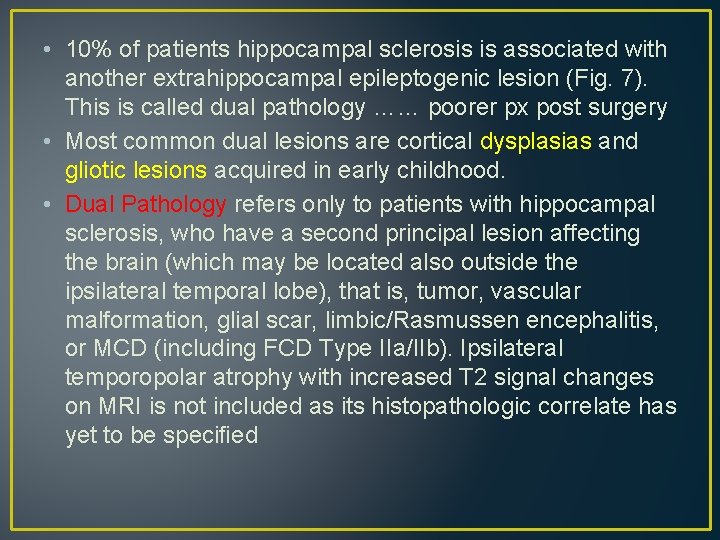 • 10% of patients hippocampal sclerosis is associated with another extrahippocampal epileptogenic lesion • 10% of patients hippocampal sclerosis is associated with another extrahippocampal epileptogenic lesion