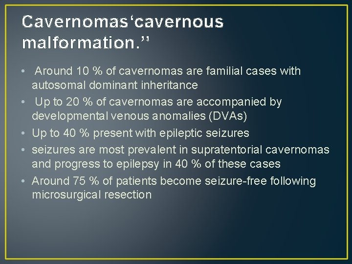 Cavernomas‘cavernous malformation. ’’ • Around 10 % of cavernomas are familial cases with autosomal Cavernomas‘cavernous malformation. ’’ • Around 10 % of cavernomas are familial cases with autosomal