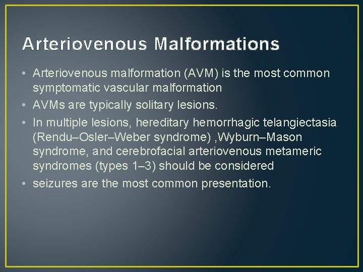 Arteriovenous Malformations • Arteriovenous malformation (AVM) is the most common symptomatic vascular malformation • Arteriovenous Malformations • Arteriovenous malformation (AVM) is the most common symptomatic vascular malformation •