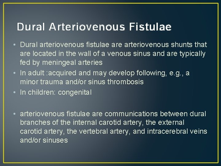 Dural Arteriovenous Fistulae • Dural arteriovenous fistulae arteriovenous shunts that are located in the Dural Arteriovenous Fistulae • Dural arteriovenous fistulae arteriovenous shunts that are located in the