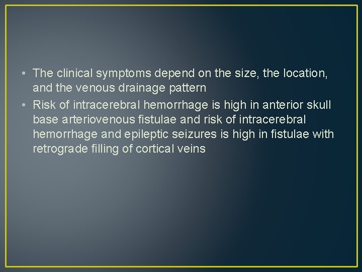 • The clinical symptoms depend on the size, the location, and the venous • The clinical symptoms depend on the size, the location, and the venous