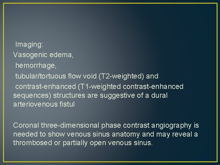 Imaging: Vasogenic edema, hemorrhage, tubular/tortuous flow void (T 2 -weighted) and contrast-enhanced (T 1 Imaging: Vasogenic edema, hemorrhage, tubular/tortuous flow void (T 2 -weighted) and contrast-enhanced (T 1