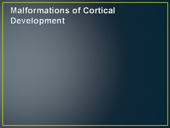 Malformations of Cortical Development Malformations of Cortical Development