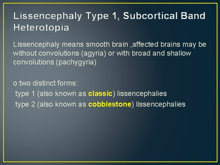 Lissencephaly Type 1, Subcortical Band Heterotopia Lissencephaly means smooth brain , affected brains may Lissencephaly Type 1, Subcortical Band Heterotopia Lissencephaly means smooth brain , affected brains may