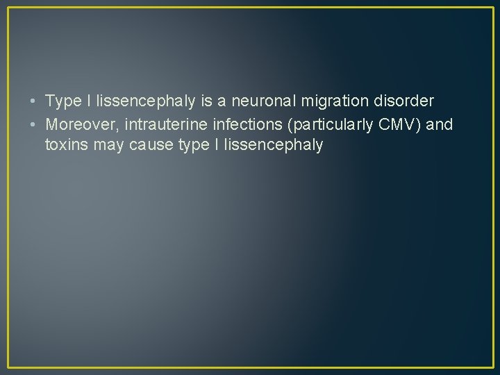 • Type I lissencephaly is a neuronal migration disorder • Moreover, intrauterine infections • Type I lissencephaly is a neuronal migration disorder • Moreover, intrauterine infections