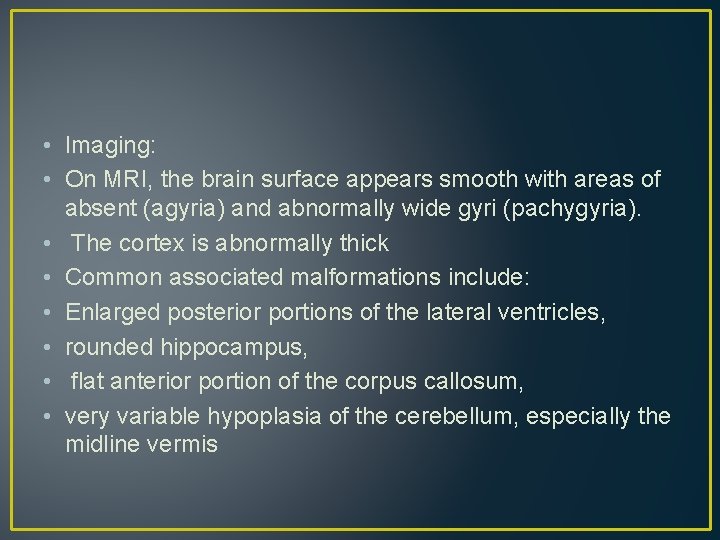 • Imaging: • On MRI, the brain surface appears smooth with areas of • Imaging: • On MRI, the brain surface appears smooth with areas of