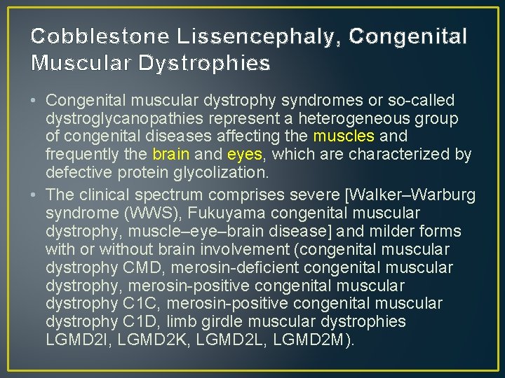 Cobblestone Lissencephaly, Congenital Muscular Dystrophies • Congenital muscular dystrophy syndromes or so-called dystroglycanopathies represent Cobblestone Lissencephaly, Congenital Muscular Dystrophies • Congenital muscular dystrophy syndromes or so-called dystroglycanopathies represent