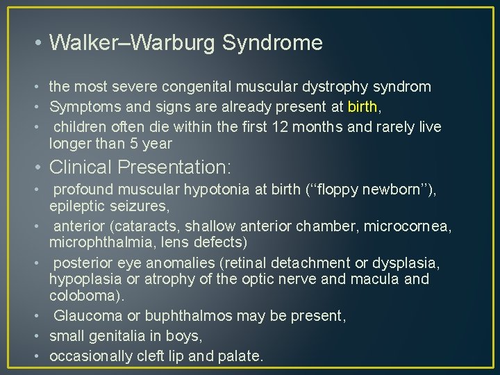 • Walker–Warburg Syndrome • the most severe congenital muscular dystrophy syndrom • Symptoms • Walker–Warburg Syndrome • the most severe congenital muscular dystrophy syndrom • Symptoms