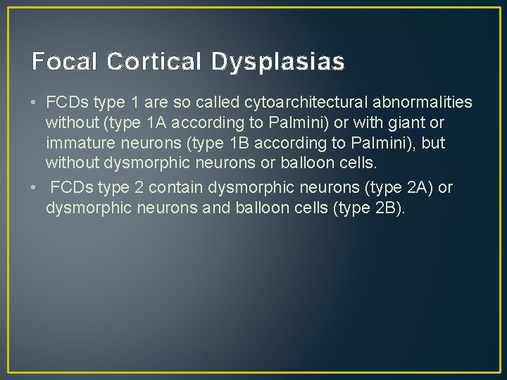 Focal Cortical Dysplasias • FCDs type 1 are so called cytoarchitectural abnormalities without (type Focal Cortical Dysplasias • FCDs type 1 are so called cytoarchitectural abnormalities without (type