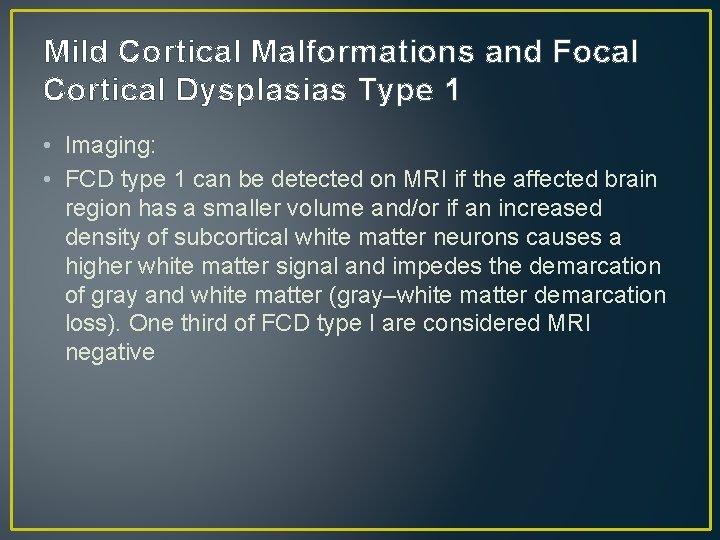 Mild Cortical Malformations and Focal Cortical Dysplasias Type 1 • Imaging: • FCD type Mild Cortical Malformations and Focal Cortical Dysplasias Type 1 • Imaging: • FCD type