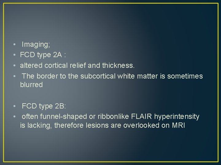 • • Imaging; FCD type 2 A : altered cortical relief and thickness. • • Imaging; FCD type 2 A : altered cortical relief and thickness.