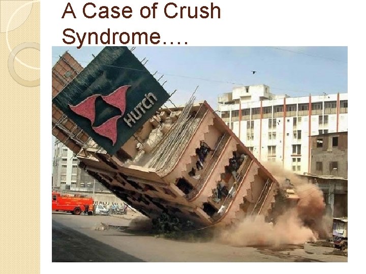 A Case of Crush Syndrome…. 