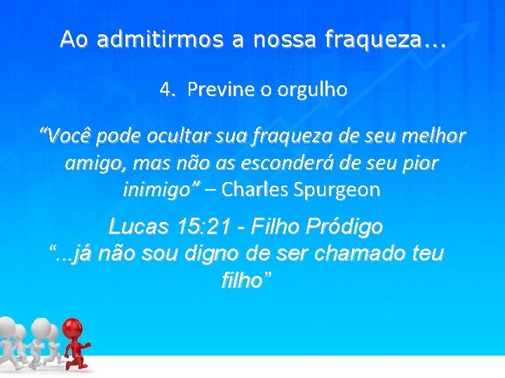 Ao admitirmos a nossa fraqueza. . . 4. Previne o orgulho “Você pode ocultar