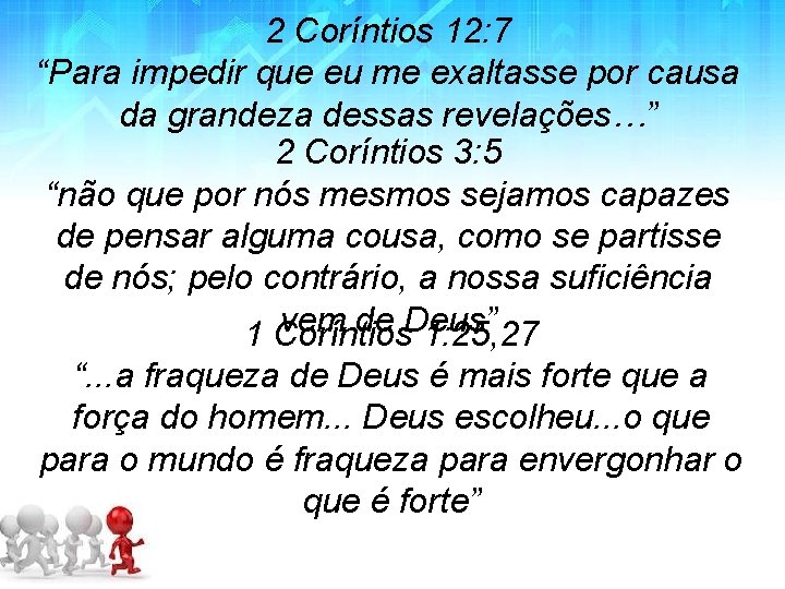 2 Coríntios 12: 7 “Para impedir que eu me exaltasse por causa da grandeza