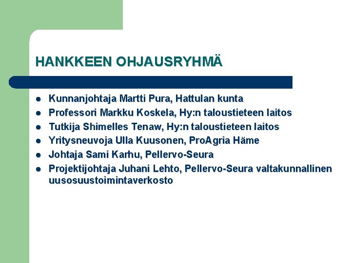 HANKKEEN OHJAUSRYHMÄ l l l Kunnanjohtaja Martti Pura, Hattulan kunta Professori Markku Koskela, Hy: