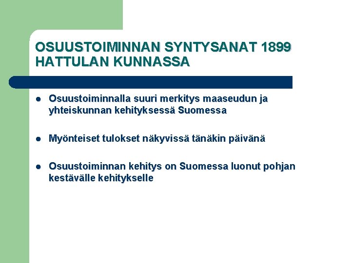 OSUUSTOIMINNAN SYNTYSANAT 1899 HATTULAN KUNNASSA l Osuustoiminnalla suuri merkitys maaseudun ja yhteiskunnan kehityksessä Suomessa