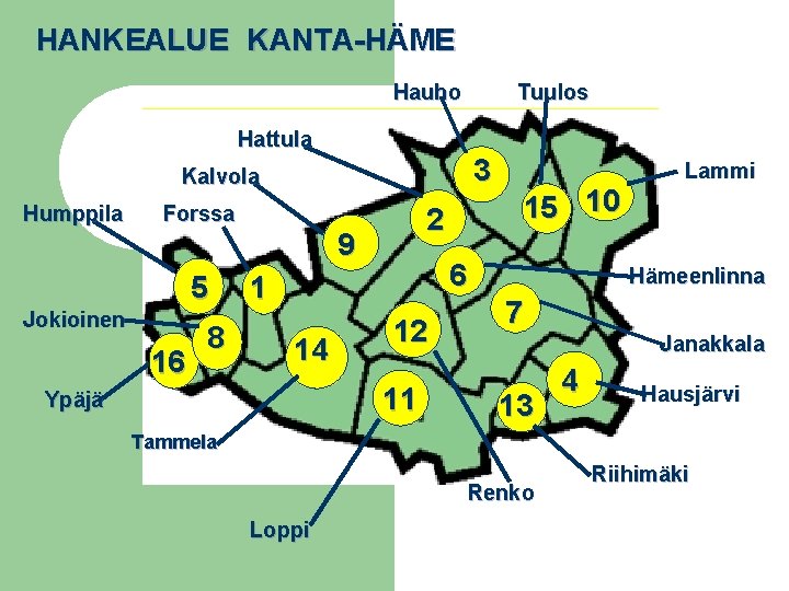 HANKEALUE KANTA-HÄME Hauho Tuulos Hattula 3 Kalvola Humppila Forssa Jokioinen 16 8 6 1