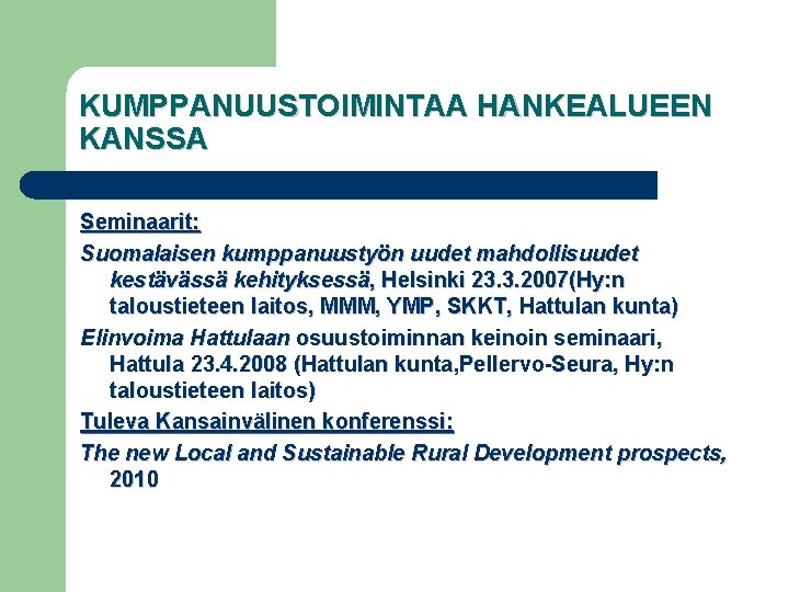 KUMPPANUUSTOIMINTAA HANKEALUEEN KANSSA Seminaarit: Suomalaisen kumppanuustyön uudet mahdollisuudet kestävässä kehityksessä, Helsinki 23. 3. 2007(Hy: