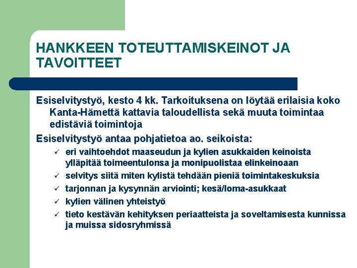 HANKKEEN TOTEUTTAMISKEINOT JA TAVOITTEET Esiselvitystyö, kesto 4 kk. Tarkoituksena on löytää erilaisia koko Kanta-Hämettä