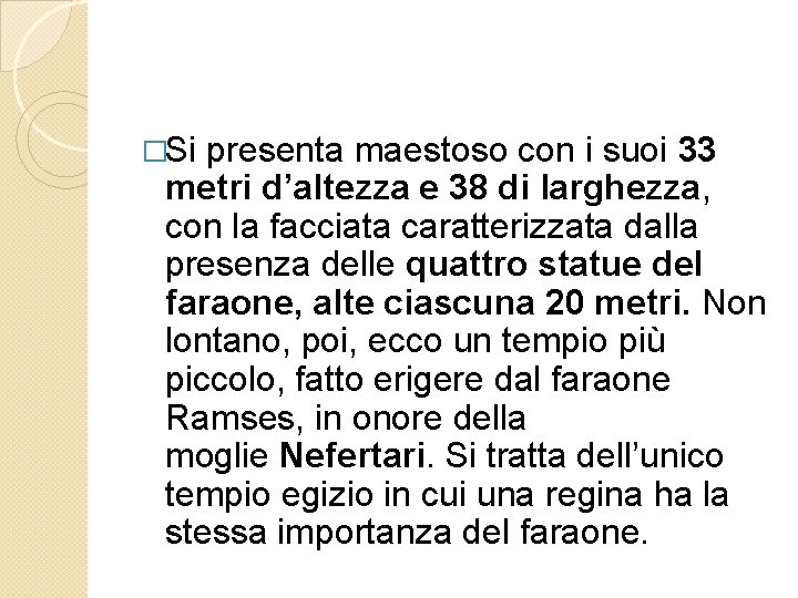 �Si presenta maestoso con i suoi 33 metri d’altezza e 38 di larghezza, con