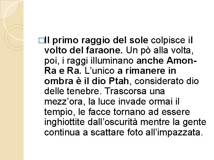 �Il primo raggio del sole colpisce il volto del faraone. Un pò alla volta,