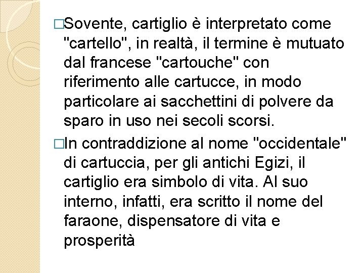 �Sovente, cartiglio è interpretato come "cartello", in realtà, il termine è mutuato dal francese