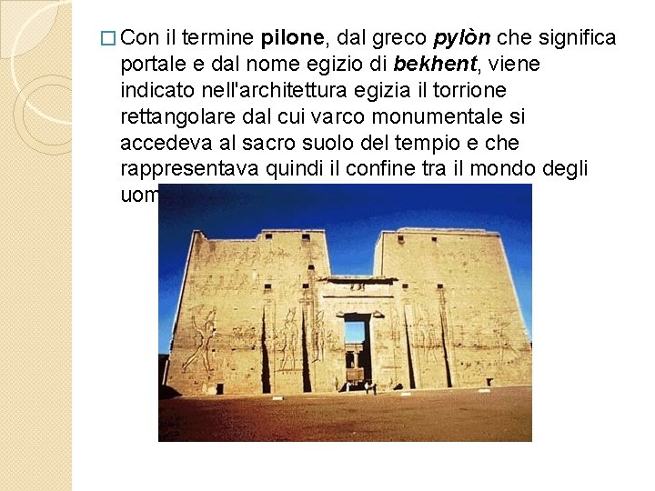 � Con il termine pilone, dal greco pylòn che significa portale e dal nome