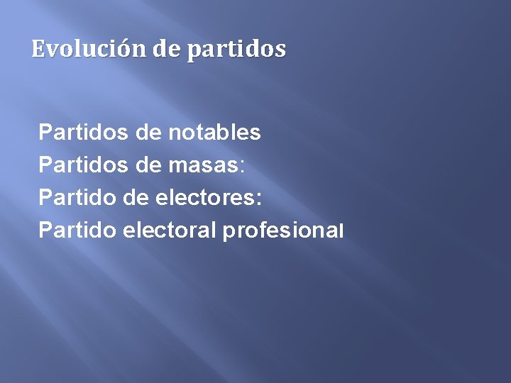 Evolución de partidos Partidos de notables Partidos de masas: Partido de electores: Partido electoral