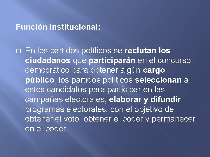 Función institucional: � En los partidos políticos se reclutan los ciudadanos que participarán en