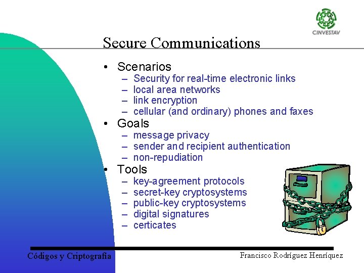 Secure Communications • Scenarios – – Security for real time electronic links local area