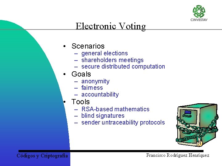 Electronic Voting • Scenarios – general elections – shareholders meetings – secure distributed computation