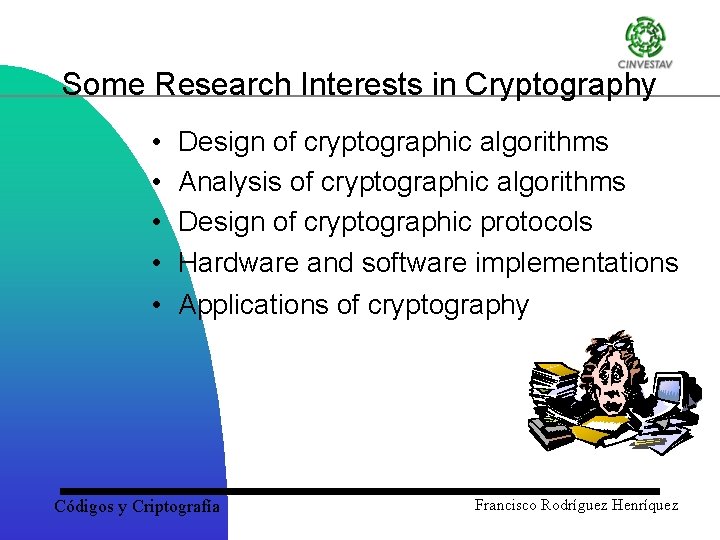 Some Research Interests in Cryptography • • • Design of cryptographic algorithms Analysis of