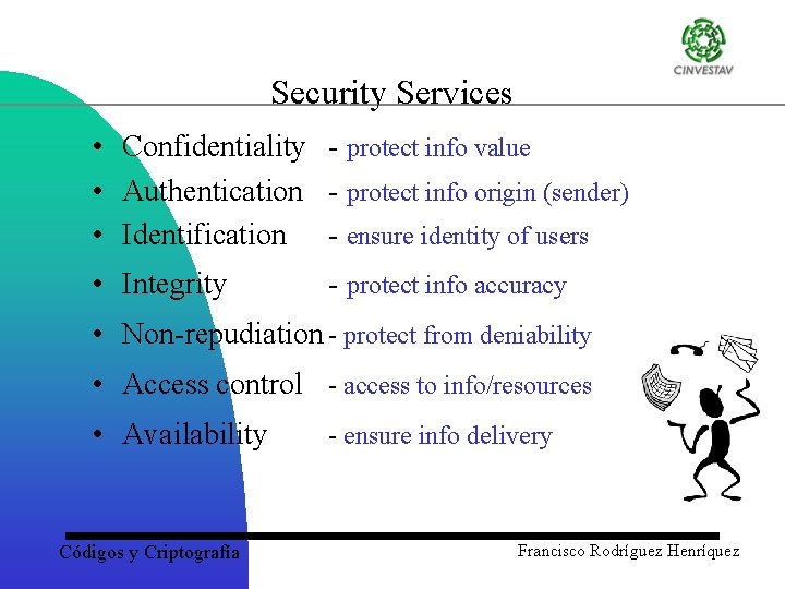 Security Services • Confidentiality - protect info value • Authentication - protect info origin