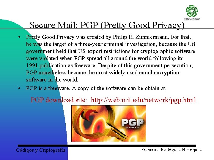 Secure Mail: PGP (Pretty Good Privacy) • Pretty Good Privacy was created by Philip