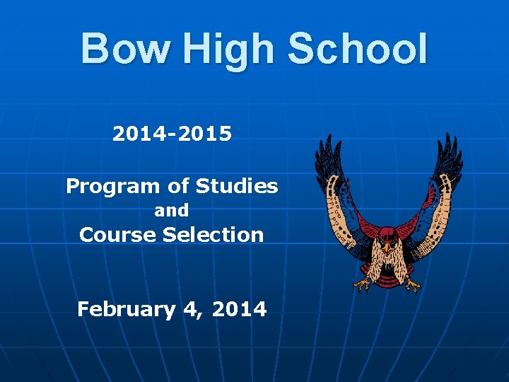 Bow High School 2014 -2015 Program of Studies and Course Selection February 4, 2014