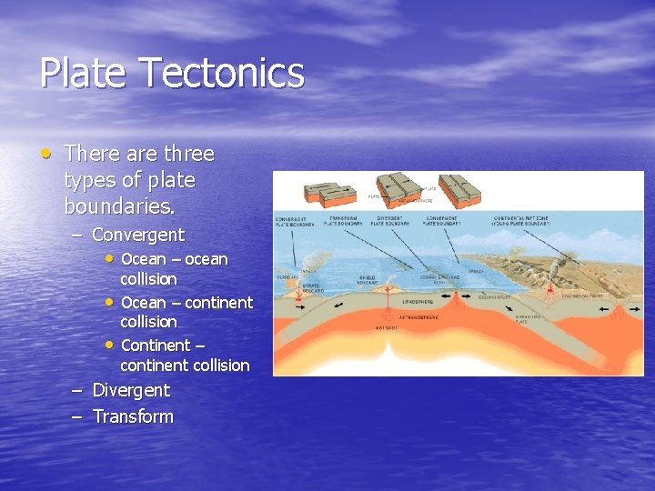 Plate Tectonics • There are three types of plate boundaries. – Convergent • Ocean Plate Tectonics • There are three types of plate boundaries. – Convergent • Ocean