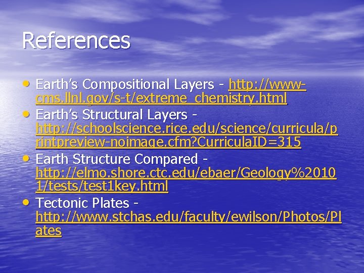 References • Earth’s Compositional Layers - http: //www • • • cms. llnl. gov/s-t/extreme_chemistry. References • Earth’s Compositional Layers - http: //www • • • cms. llnl. gov/s-t/extreme_chemistry.