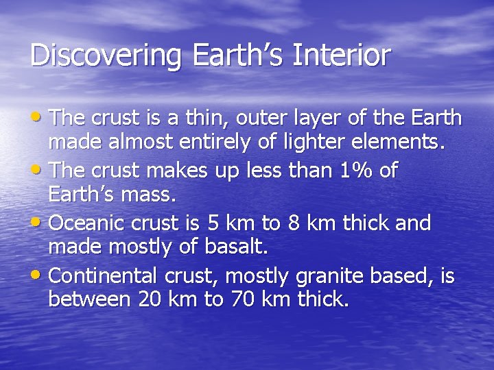 Discovering Earth’s Interior • The crust is a thin, outer layer of the Earth Discovering Earth’s Interior • The crust is a thin, outer layer of the Earth