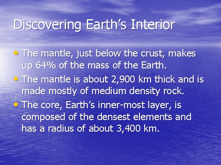 Discovering Earth’s Interior • The mantle, just below the crust, makes up 64% of Discovering Earth’s Interior • The mantle, just below the crust, makes up 64% of