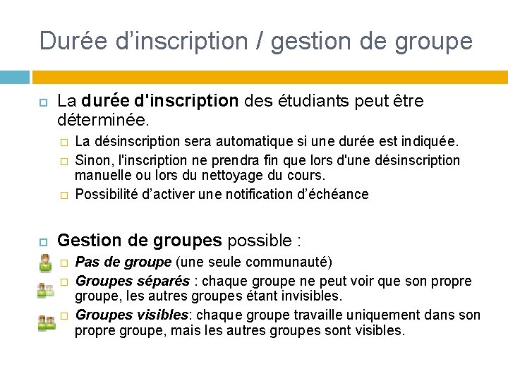 Durée d’inscription / gestion de groupe La durée d'inscription des étudiants peut être déterminée. Durée d’inscription / gestion de groupe La durée d'inscription des étudiants peut être déterminée.