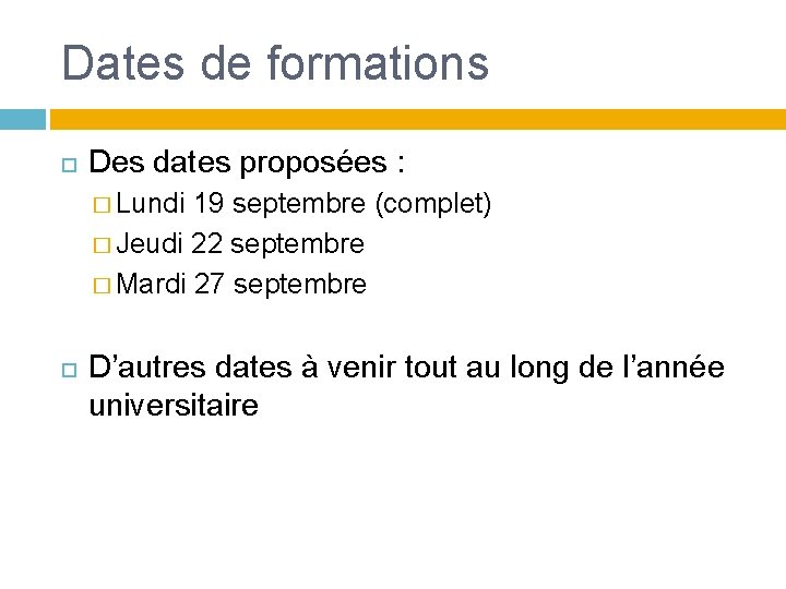 Dates de formations Des dates proposées : � Lundi 19 septembre (complet) � Jeudi Dates de formations Des dates proposées : � Lundi 19 septembre (complet) � Jeudi