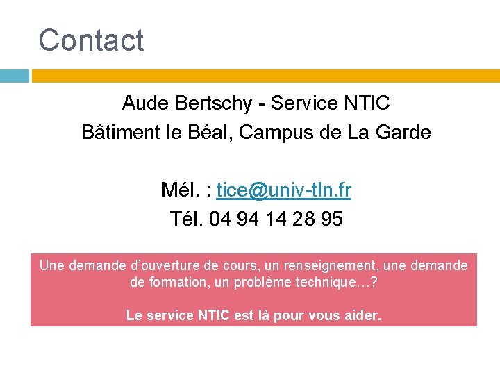 Contact Aude Bertschy - Service NTIC Bâtiment le Béal, Campus de La Garde Mél. Contact Aude Bertschy - Service NTIC Bâtiment le Béal, Campus de La Garde Mél.