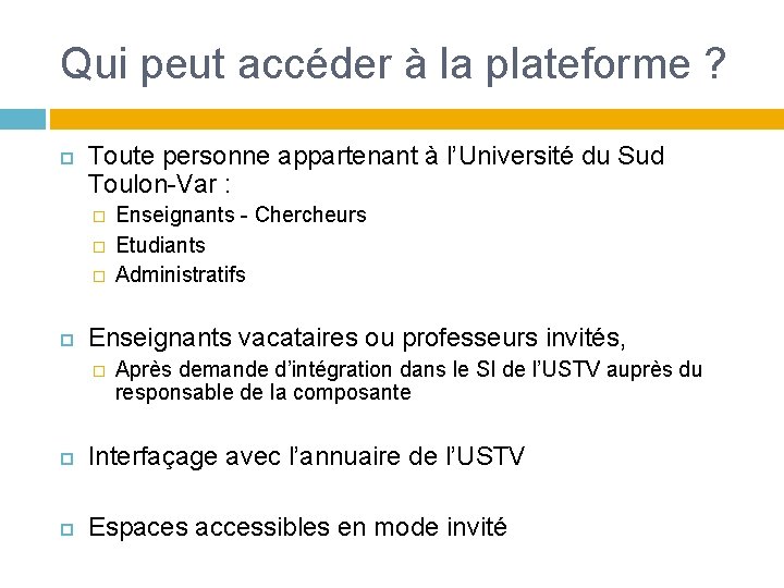 Qui peut accéder à la plateforme ? Toute personne appartenant à l’Université du Sud Qui peut accéder à la plateforme ? Toute personne appartenant à l’Université du Sud